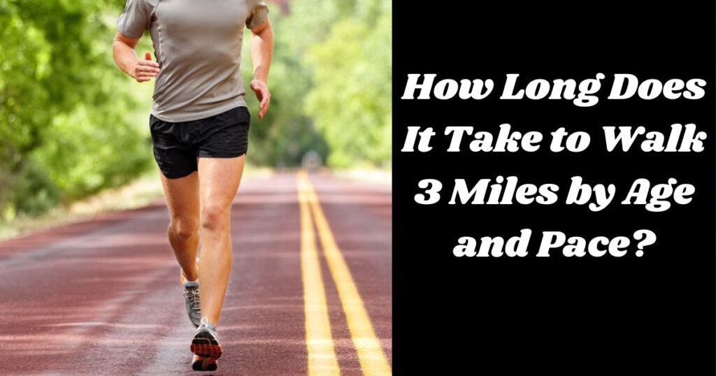 How Long to Walk 3 Miles by Age and Pace?