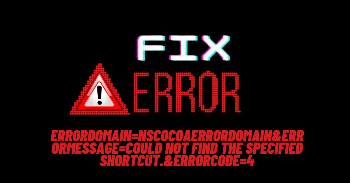 Understanding and Resolving the "errordomain=nscocoaerrordomain&errormessage=could not find the specified shortcut.&errorcode=4" Error